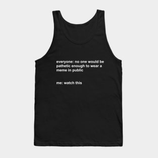 Watch this meme Tank Top